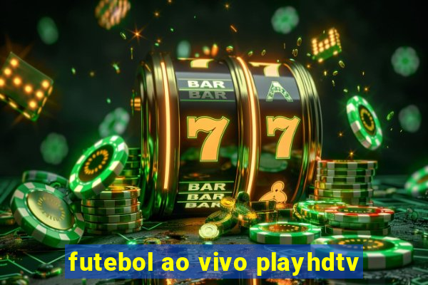 futebol ao vivo playhdtv